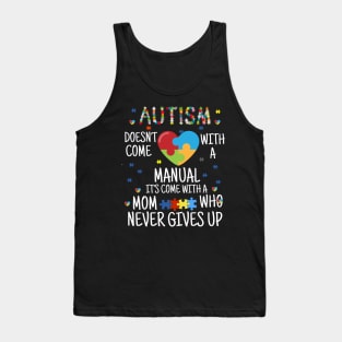 AUTISM doesn't come with a manual it's come with a mom who never give  up Tank Top